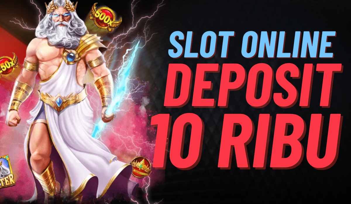 Slot Deposit 10k Pilihan Ideal untuk Pemula